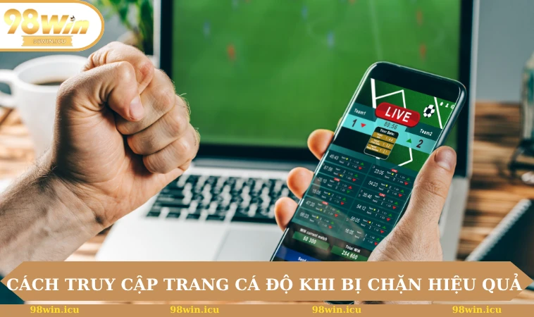 Cách Truy Cập Trang Cá Độ Khi Bị Chặn Hiệu Quả Nhất 2 Cách truy cập trang cá độ khi bị chặn hiệu quả và an toàn