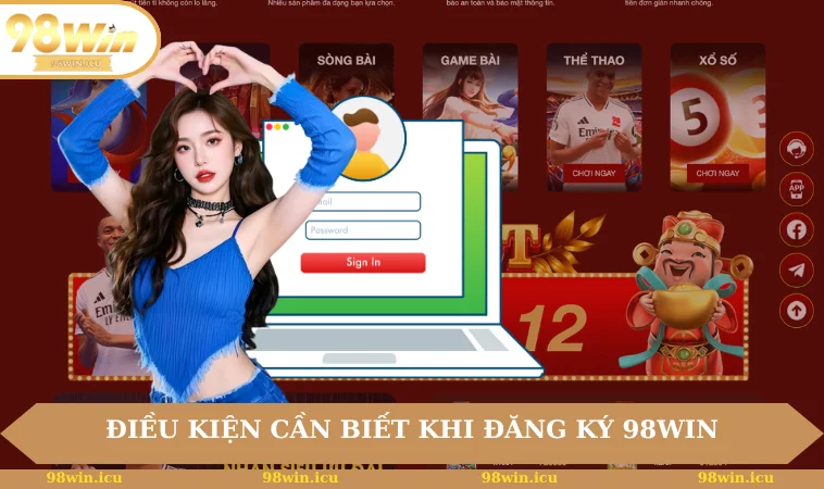Đăng Ký 98WIN 1 Điều kiện cần biết khi đăng ký 98WIN