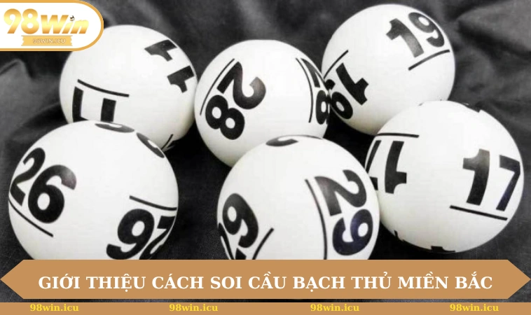 Giới thiệu cách soi cầu bạch thủ miền Bắc
