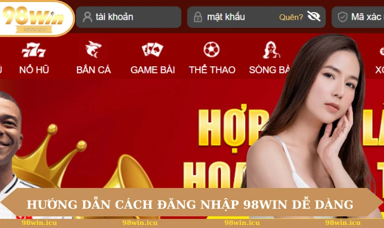 Đăng nhập 98WIN 1 Hướng dẫn cách đăng nhập 98WIN dễ dàng và nhanh gọn
