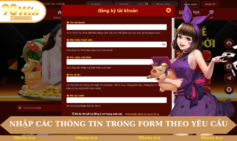 Đăng Ký 98WIN 2 Nhập các thông tin trong form theo yêu cầu của nhà cái