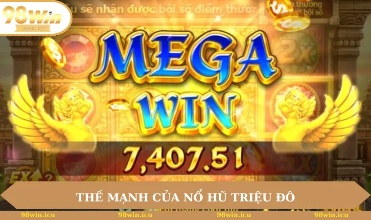 Thế mạnh của nổ hũ triệu đô tại 98WIN