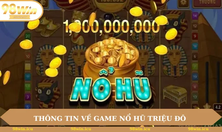 Thông tin về game nổ hũ triệu đô  
