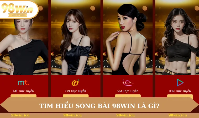 Sòng Bài 98WIN 1 Tìm hiểu sòng bài 98WIN là gì?